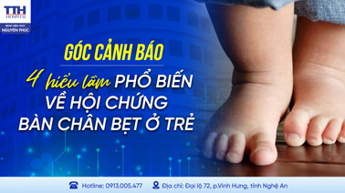 4 HIỂU LẦM PHỔ BIẾN VỀ HỘI CHỨNG BÀN CHÂN BẸT Ở TRẺ