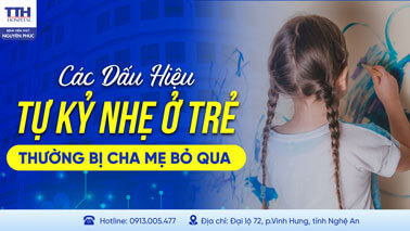 CÁC DẤU HIỆU TỰ KỶ NHẸ Ở TRẺ  BỐ MẸ THƯỜNG BỎ QUA