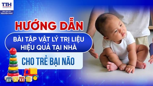 HƯỚNG DẪN BÀI TẬP VẬT LÝ TRỊ LIỆU HIỆU QUẢ TẠI NHÀ CHO TRẺ BẠI NÃO