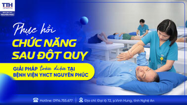 PHỤC HỒI CHỨC NĂNG SAU ĐỘT QUỴ - GIẢI PHÁP TOÀN DIỆN TẠI BỆNH VIỆN YHCT NGUYÊN PHÚC