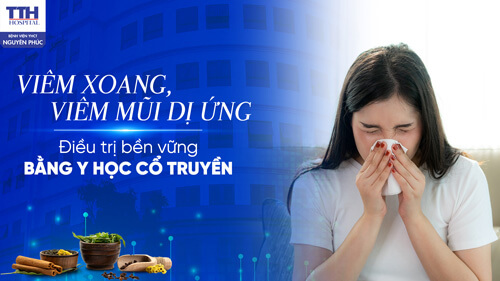 VIÊM XOANG VIÊM MŨI DỊ ỨNG- ĐIỀU TRỊ BỀN VỮNG BẰNG Y HỌC CỔ TRUYỀN 